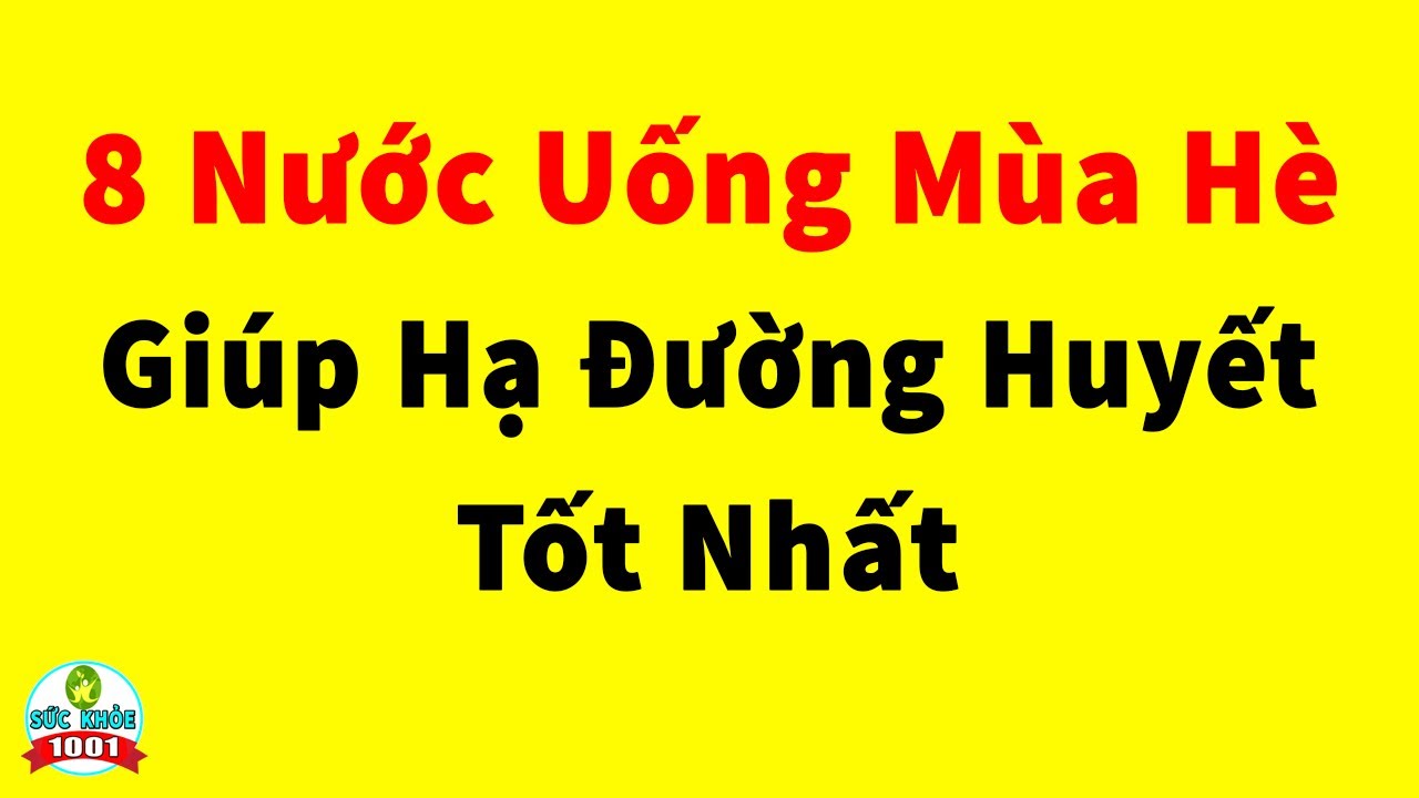 8 Loại Nước Giải Khát Mùa Hè Giúp Người Tiểu Đường Hạ Đường Huyết An Toàn Cả Đời Không Lo Biến Chứng