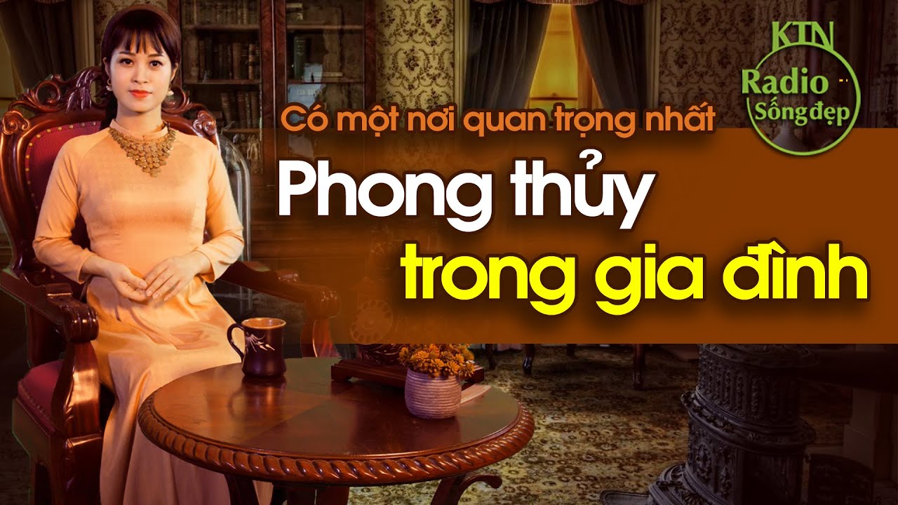 PHONG THỦY QUAN TRỌNG NHẤT TRONG GIA ĐÌNH, CHỈ CÓ MỘT NƠI | NGUYÊN NGỌC | SỐNG ĐẸP RADIO