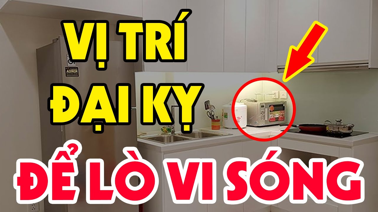 PHÚC MẤT NHÀ TAN Nếu Còn Đặt LÒ VI SÓNG Tại Vị Trí ĐẠI KỴ Này, Tiền Bạc Đội Nón Ra Đi