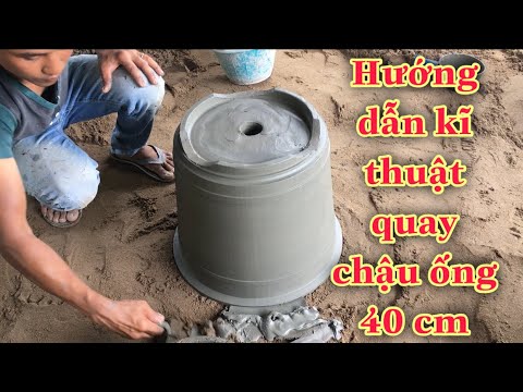 Hướng dẫn kĩ thuật quay chậu ống 40 cm trơn phần 1 | Tô Thành Trung