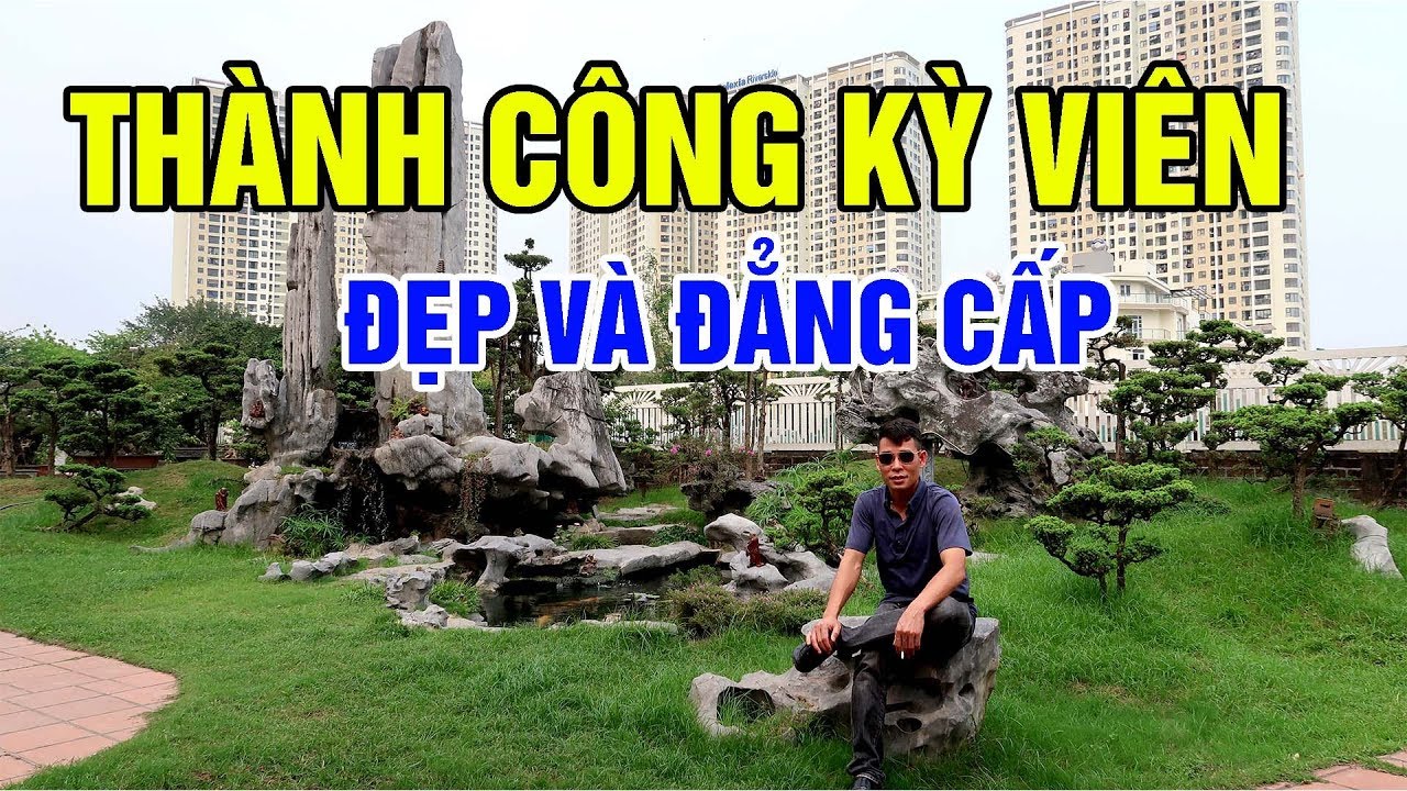 Lần đầu vào chơi và tham quan Thành Công Kỳ Viên của một đại gia HN