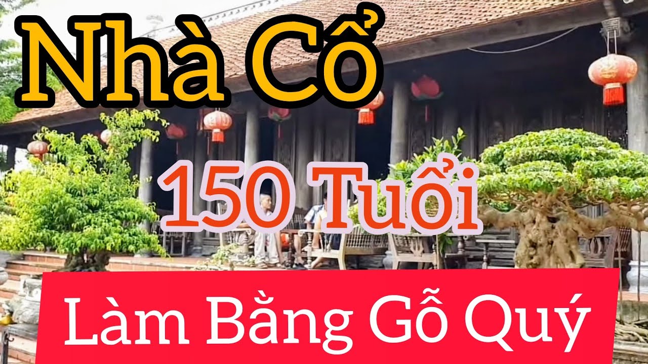 Giao lưu ngôi nhà cổ hoàn toàn bằng gỗ Lim từ khoảng hơn 150 năm tuổi và nhiều tp CCNT.