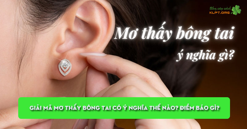 giai-ma-mo-thay-bong-tai-co-y-nghia-the-nao-diem-bao-gi-klpt